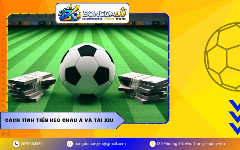 Cách tính tiền kèo Châu Á và Tài Xỉu 