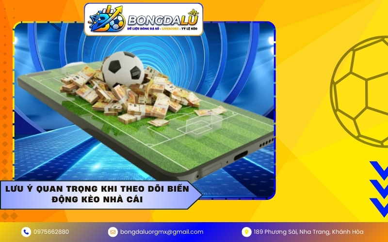 Lưu ý quan trọng khi theo dõi biến động kèo nhà cái